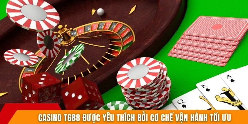 Casino TG88 được yêu thích bởi cơ chế vận hành tối ưu